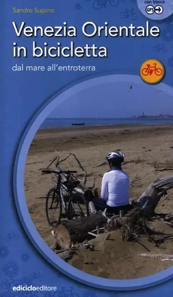 Venezia orientale in bicicletta. Dal mare all‘entroterra Bestseller