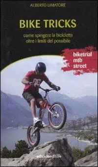 Bike tricks. Come spingere la bicicletta oltre i limiti del possibile. Ediz. illustrata Super Prezzo