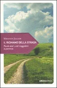 Il richiamo della strada. Piccola mistica del viaggiatore in partenza Prezzo Basso