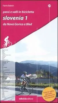 Passi e valli in bicicletta. Slovenia. Vol. 1 Da Nova Gorica a Bled. Subito Disponibile