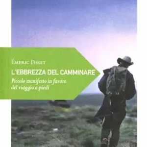 L‘ebrezza del camminare. Piccolo manifesto in favore del viaggio a piedi Prezzo Di Fabbrica