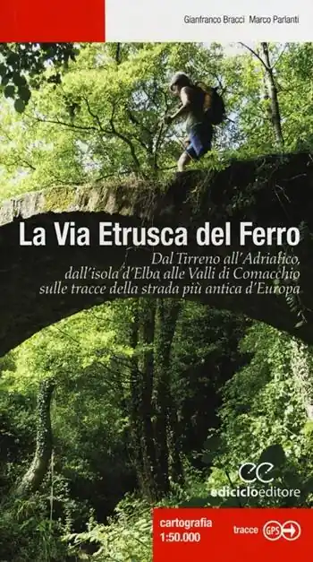 Affare La via etrusca del ferro. Dal Tirreno all‘Adriatico, dall‘isola d‘Elba alle Valli di Comacchio sulle tracce della strada più antica d‘Europa