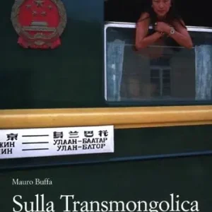 Sulla Transmongolica. Oltre 9000 km in treno da Mosca a Pechino sulle orme di Gengis Khan Di Tendenza
