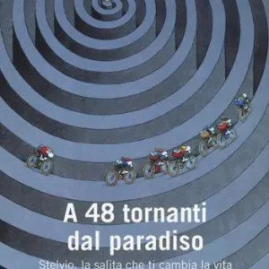 A 48 tornanti dal paradiso. Stelvio, la salita che ti cambia Acquista Ora