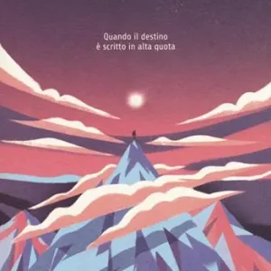 Il punto alto della felicità. Quando il destino è scritto in alta quota Solo Oggi