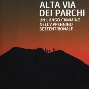 Alta via dei parchi. Un lungo cammino nell‘Appennino settentrionale Spedizione Espresso