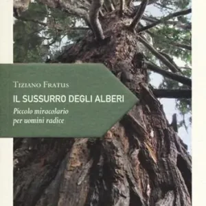Il sussurro degli alberi. Piccolo miracolario per uomini radice Solo Oggi