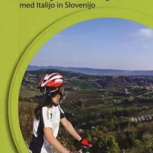 Compra Adesso Brda in okolica s kolesom. Narava, zgodovina in vinogradi med Italijo in Slovenijo