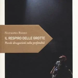 Il respiro delle grotte. Piccole divagazioni sulla profondità Non Perdere
