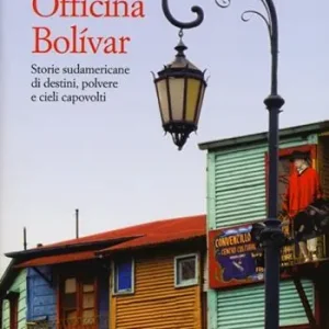 Nuovo Arrivo Officina Bolívar. Storie sudamericane di destini, polvere e cieli capovolti