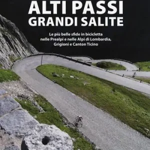 Compra Adesso Alti passi, grandi salite. Le più belle sfide in bicicletta nelle Prealpi e nelle Alpi di Lombardia, Grigioni e Canton Ticino
