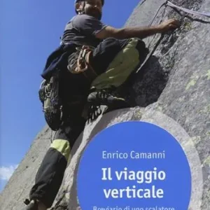 Il viaggio verticale. Breviario di uno scalatore tra terra e cielo Subito Disponibile