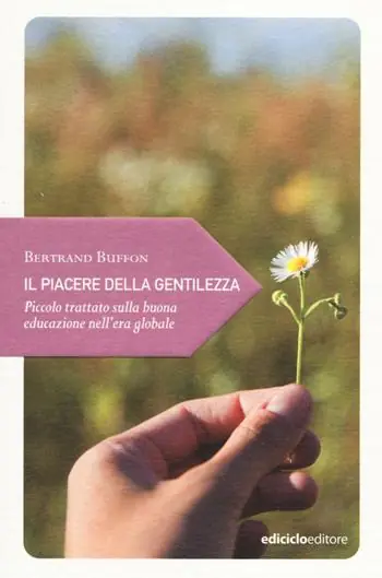 Il piacere della gentilezza. Piccolo trattato sulla buona educazione nell‘era globale Prezzo Di Fabbrica