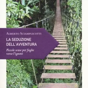 La seduzione dell‘avventura. Piccole scuse per fughe verso l‘ignoto Miglior Prezzo
