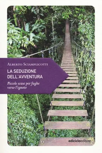 La seduzione dell‘avventura. Piccole scuse per fughe verso l‘ignoto Miglior Prezzo