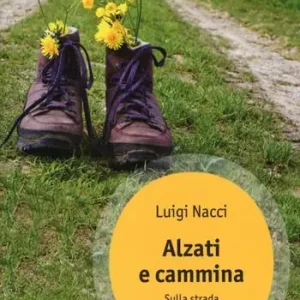 Bestseller Alzati e cammina. Sulla strada della viandanza