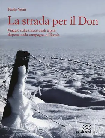 La strada per il Don. Viaggio sulle tracce degli alpini dispersi nella campagna di Russia Prezzo Di Fabbrica