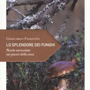 Nuova Collezione Lo splendore dei funghi. Piccola narrazione sui piaceri della cerca
