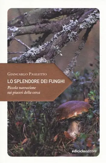 Nuova Collezione Lo splendore dei funghi. Piccola narrazione sui piaceri della cerca