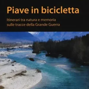 Offerta Lampo Piave in bicicletta. Itinerari tra natura e memoria sulle tracce della grande guerra