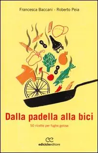 Dalla padella alla bici. 50 ricette per fughe golose Solo Oggi