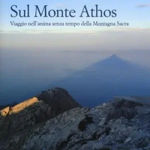 Sul monte Athos. Viaggio nell‘anima senza tempo della montagna sacra Miglior Prezzo