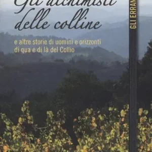 Gli alchimisti delle colline e altre storie di uomini e orizzonti di qua e di là del Collio Spedito Oggi