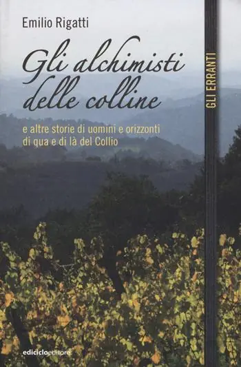 Gli alchimisti delle colline e altre storie di uomini e orizzonti di qua e di là del Collio Spedito Oggi