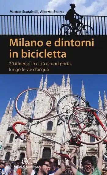 Più Venduto Milano e dintorni in bicicletta. 20 itinerari in città e fuori porta, lungo le vie d‘acqua