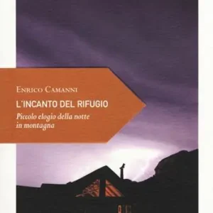 L‘incanto del rifugio. Piccolo elogio della notte in montagna Ultima Occasione