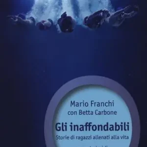 Prezzo Scontato Gli inaffondabili. Storie di ragazzi allenati alla vita