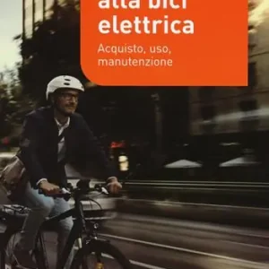 Guida alla bici elettrica. Acquisto, uso e manutenzione. Ediz. illustrata Ordina Subito