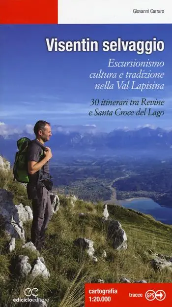 Visentin selvaggio. Escursionismo cultura e tradizione nella Val Lapisina. 30 itinerari tra Revine e Santa Croce del Lago A Buon Prezzo