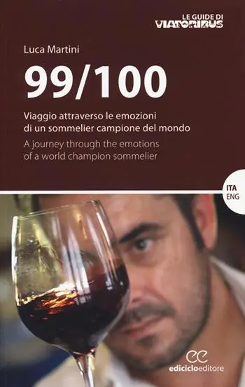 Nuova Collezione 99/100. Viaggio attraverso le emozioni di un sommelier campione del mondo. Ediz. italiana e inglese