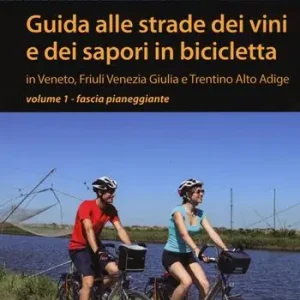 Occasione Imperdibile Guida alle strade dei vini e dei sapori in bicicletta in Veneto, Friuli-Venezia Giulia e Trentino-Alto Adige. Vol. 1 Fascia pianeggiante