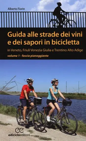 Occasione Imperdibile Guida alle strade dei vini e dei sapori in bicicletta in Veneto, Friuli-Venezia Giulia e Trentino-Alto Adige. Vol. 1 Fascia pianeggiante