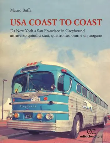 USA coast to coast. Da New York a San Francisco in Greyhound attraverso quindici stati, quattro fusi orari e un uragano Soddisfatti O Rimborsati