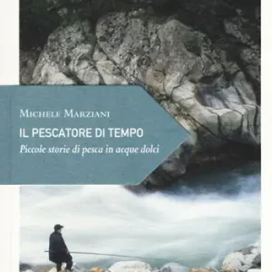 Promo Stagionale Il pescatore di tempo. Piccole storie di pesca in acque dolci