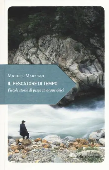 Promo Stagionale Il pescatore di tempo. Piccole storie di pesca in acque dolci
