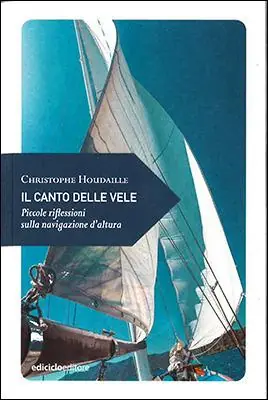 Bestseller Il canto delle vele. Piccole riflessioni sulla navigazione d‘altura