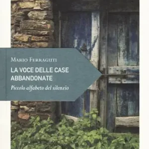 La voce delle case abbandonate. Piccolo alfabeto del silenzio Offerta Speciale