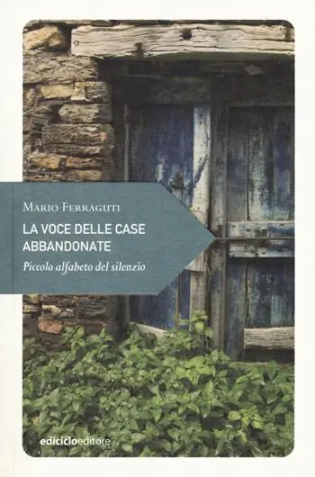 La voce delle case abbandonate. Piccolo alfabeto del silenzio Offerta Speciale