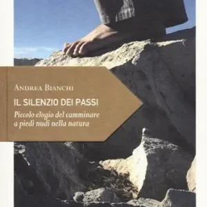 Offerta Speciale Il silenzio dei passi. Piccolo elogio del camminare a piedi nudi nella natura