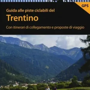 Consegna Rapida Guida alle piste ciclabili del Trentino. Con itinerari di collegamento e proposte di viaggio