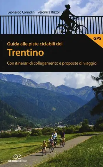 Consegna Rapida Guida alle piste ciclabili del Trentino. Con itinerari di collegamento e proposte di viaggio