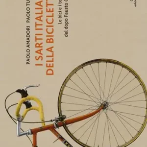 I sarti italiani della bicicletta. Le bici e i telaisti del dopo Fausto Coppi. Ediz. a colori Pagamento Sicuro