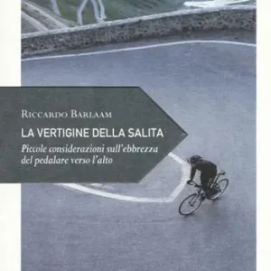 Pagamento Sicuro La vertigine della salita. Piccole considerazioni sull‘ebbrezza del pedalare verso l‘alto