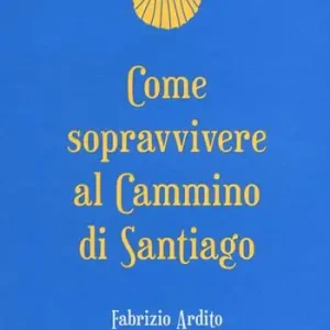 Offerta Limitata Come sopravvivere al cammino di Santiago