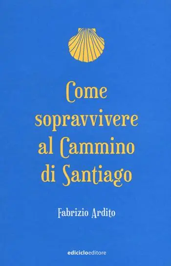 Offerta Limitata Come sopravvivere al cammino di Santiago