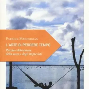 L‘arte di perdere tempo. Piccola celebrazione della sosta e degli imprevisti Direttamente Dal Produttore